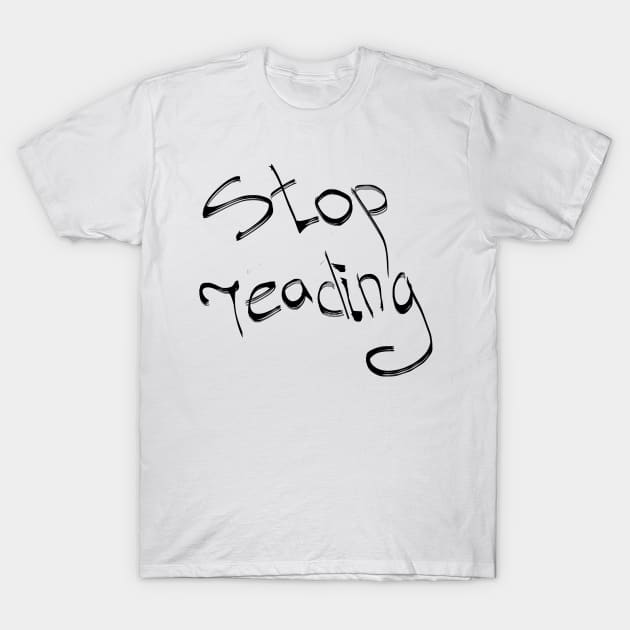 STOP READING T-Shirt by BoKAl